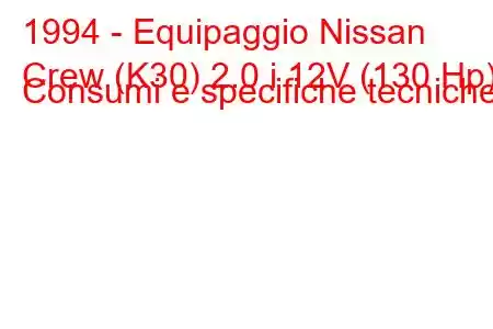 1994 - Equipaggio Nissan
Crew (K30) 2.0 i 12V (130 Hp) Consumi e specifiche tecniche