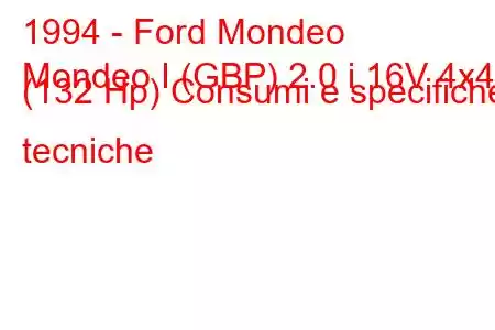 1994 - Ford Mondeo
Mondeo I (GBP) 2.0 i 16V 4x4 (132 Hp) Consumi e specifiche tecniche