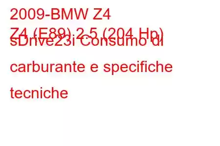 2009-BMW Z4
Z4 (E89) 2.5 (204 Hp) sDrive23i Consumo di carburante e specifiche tecniche