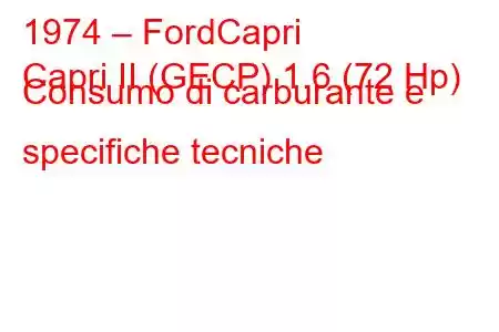 1974 – FordCapri
Capri II (GECP) 1.6 (72 Hp) Consumo di carburante e specifiche tecniche