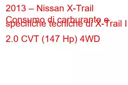 2013 – Nissan X-Trail
Consumo di carburante e specifiche tecniche di X-Trail III 2.0 CVT (147 Hp) 4WD