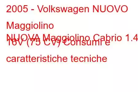 2005 - Volkswagen NUOVO Maggiolino
NUOVA Maggiolino Cabrio 1.4 i 16V (75 CV) Consumi e caratteristiche tecniche