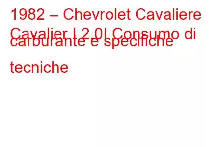 1982 – Chevrolet Cavaliere
Cavalier I 2.0I Consumo di carburante e specifiche tecniche