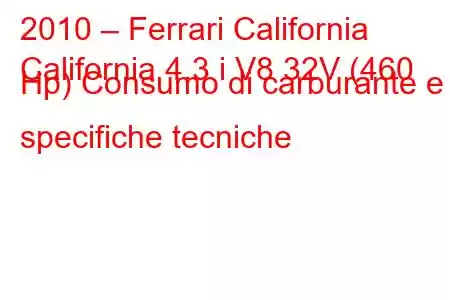 2010 – Ferrari California
California 4.3 i V8 32V (460 Hp) Consumo di carburante e specifiche tecniche