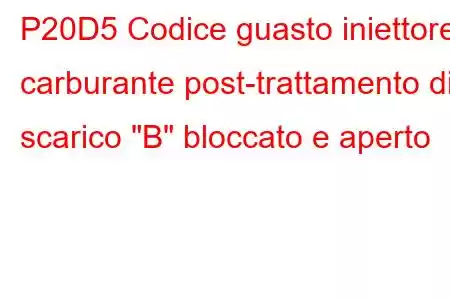 P20D5 Codice guasto iniettore carburante post-trattamento di scarico 