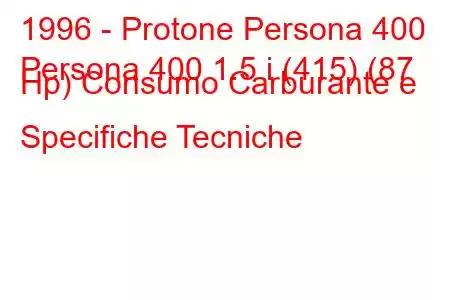 1996 - Protone Persona 400
Persona 400 1.5 i (415) (87 Hp) Consumo Carburante e Specifiche Tecniche