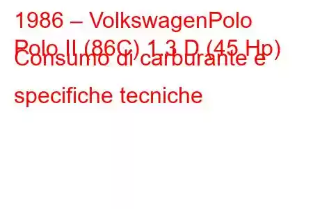 1986 – VolkswagenPolo
Polo II (86C) 1.3 D (45 Hp) Consumo di carburante e specifiche tecniche