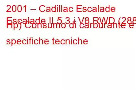 2001 – Cadillac Escalade
Escalade II 5.3 i V8 RWD (288 Hp) Consumo di carburante e specifiche tecniche