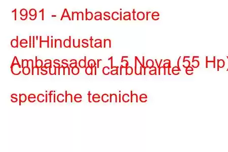 1991 - Ambasciatore dell'Hindustan
Ambassador 1.5 Nova (55 Hp) Consumo di carburante e specifiche tecniche