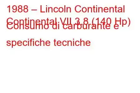 1988 – Lincoln Continental
Continental VII 3.8 (140 Hp) Consumo di carburante e specifiche tecniche