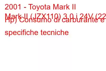 2001 - Toyota Mark II
Mark II (JZX110) 3.0 i 24V (220 Hp) Consumo di carburante e specifiche tecniche