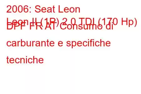 2006: Seat Leon
Leon II (1P) 2.0 TDI (170 Hp) DPF FR AT Consumo di carburante e specifiche tecniche