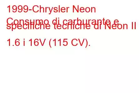 1999-Chrysler Neon
Consumo di carburante e specifiche tecniche di Neon II 1.6 i 16V (115 CV).