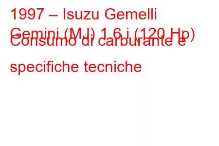 1997 – Isuzu Gemelli
Gemini (MJ) 1.6 i (120 Hp) Consumo di carburante e specifiche tecniche