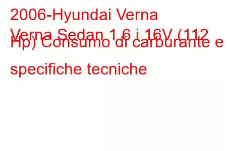 2006-Hyundai Verna
Verna Sedan 1.6 i 16V (112 Hp) Consumo di carburante e specifiche tecniche