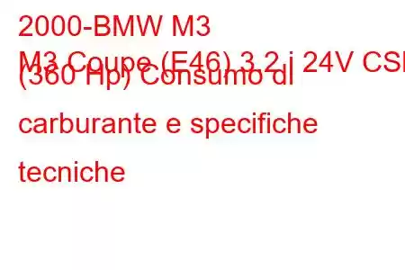 2000-BMW M3
M3 Coupe (E46) 3.2 i 24V CSL (360 Hp) Consumo di carburante e specifiche tecniche