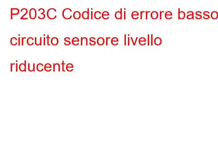 P203C Codice di errore basso circuito sensore livello riducente