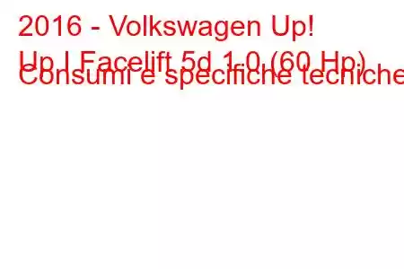 2016 - Volkswagen Up!
Up I Facelift 5d 1.0 (60 Hp) Consumi e specifiche tecniche