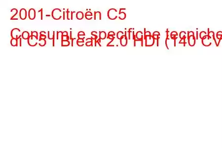 2001-Citroën C5
Consumi e specifiche tecniche di C5 I Break 2.0 HDI (140 CV).