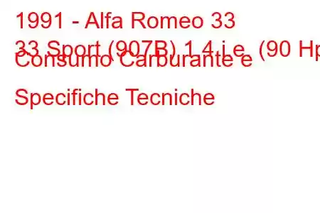 1991 - Alfa Romeo 33
33 Sport (907B) 1.4 i.e. (90 Hp) Consumo Carburante e Specifiche Tecniche