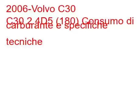 2006-Volvo C30
C30 2.4D5 (180) Consumo di carburante e specifiche tecniche