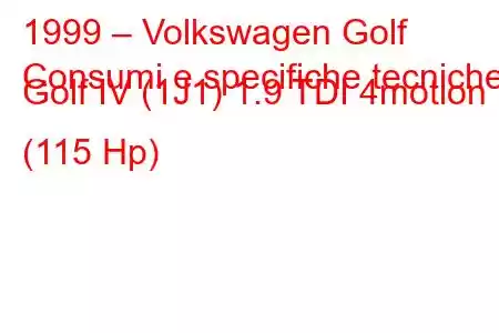 1999 – Volkswagen Golf
Consumi e specifiche tecniche Golf IV (1J1) 1.9 TDI 4motion (115 Hp)