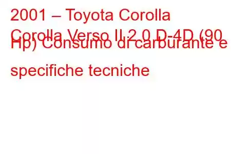 2001 – Toyota Corolla
Corolla Verso II 2.0 D-4D (90 Hp) Consumo di carburante e specifiche tecniche