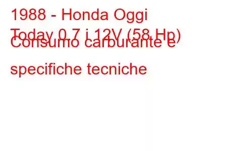 1988 - Honda Oggi
Today 0.7 i 12V (58 Hp) Consumo carburante e specifiche tecniche