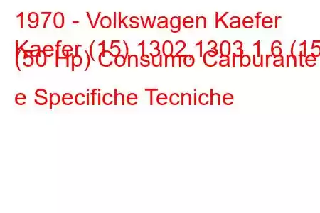 1970 - Volkswagen Kaefer
Kaefer (15) 1302,1303 1.6 (15) (50 Hp) Consumo Carburante e Specifiche Tecniche