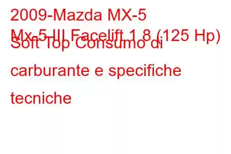 2009-Mazda MX-5
Mx-5 III Facelift 1.8 (125 Hp) Soft Top Consumo di carburante e specifiche tecniche