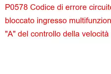 P0578 Codice di errore circuito bloccato ingresso multifunzione 