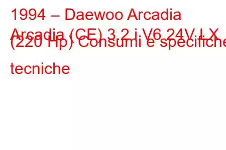 1994 – Daewoo Arcadia
Arcadia (CE) 3.2 i V6 24V LX (220 Hp) Consumi e specifiche tecniche