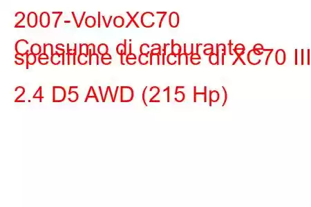 2007-VolvoXC70
Consumo di carburante e specifiche tecniche di XC70 III 2.4 D5 AWD (215 Hp)