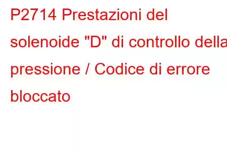 P2714 Prestazioni del solenoide 