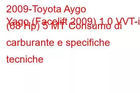 2009-Toyota Aygo
Yago (Facelift 2009) 1.0 VVT-i (68 Hp) 5 МТ Consumo di carburante e specifiche tecniche