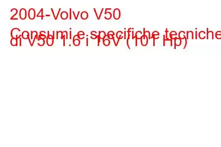 2004-Volvo V50
Consumi e specifiche tecniche di V50 1.6 i 16V (101 Hp)