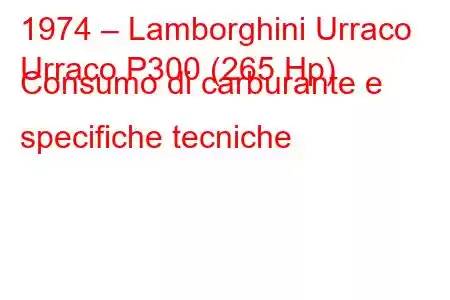 1974 – Lamborghini Urraco
Urraco P300 (265 Hp) Consumo di carburante e specifiche tecniche