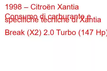 1998 – Citroën Xantia
Consumo di carburante e specifiche tecniche di Xantia Break (X2) 2.0 Turbo (147 Hp)