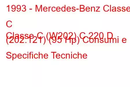 1993 - Mercedes-Benz Classe C
Classe C (W202) C 220 D (202.121) (95 Hp) Consumi e Specifiche Tecniche