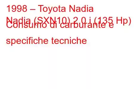 1998 – Toyota Nadia
Nadia (SXN10) 2.0 i (135 Hp) Consumo di carburante e specifiche tecniche