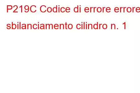 P219C Codice di errore errore sbilanciamento cilindro n. 1