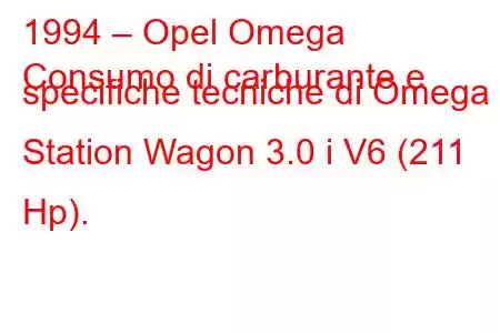 1994 – Opel Omega
Consumo di carburante e specifiche tecniche di Omega Station Wagon 3.0 i V6 (211 Hp).