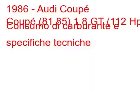 1986 - Audi Coupé
Coupé (81.85) 1.8 GT (112 Hp) Consumo di carburante e specifiche tecniche