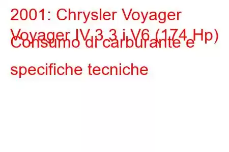 2001: Chrysler Voyager
Voyager IV 3.3 i V6 (174 Hp) Consumo di carburante e specifiche tecniche