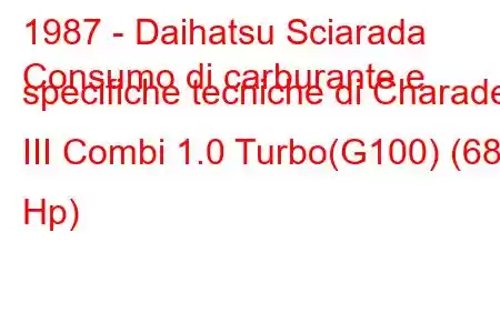 1987 - Daihatsu Sciarada
Consumo di carburante e specifiche tecniche di Charade III Combi 1.0 Turbo(G100) (68 Hp)