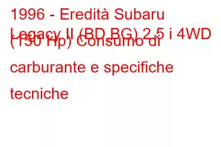 1996 - Eredità Subaru
Legacy II (BD,BG) 2.5 i 4WD (150 Hp) Consumo di carburante e specifiche tecniche