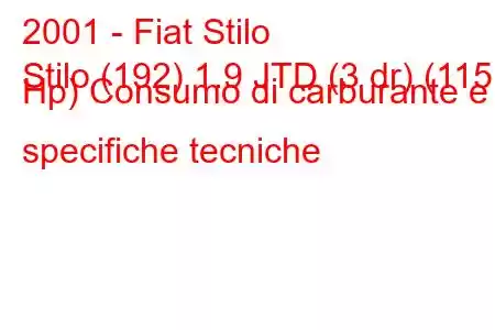 2001 - Fiat Stilo
Stilo (192) 1.9 JTD (3 dr) (115 Hp) Consumo di carburante e specifiche tecniche