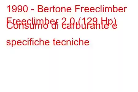 1990 - Bertone Freeclimber
Freeclimber 2.0 (129 Hp) Consumo di carburante e specifiche tecniche