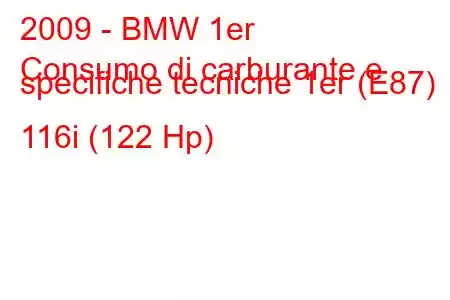 2009 - BMW 1er
Consumo di carburante e specifiche tecniche 1er (E87) 116i (122 Hp)