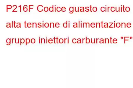 P216F Codice guasto circuito alta tensione di alimentazione gruppo iniettori carburante 